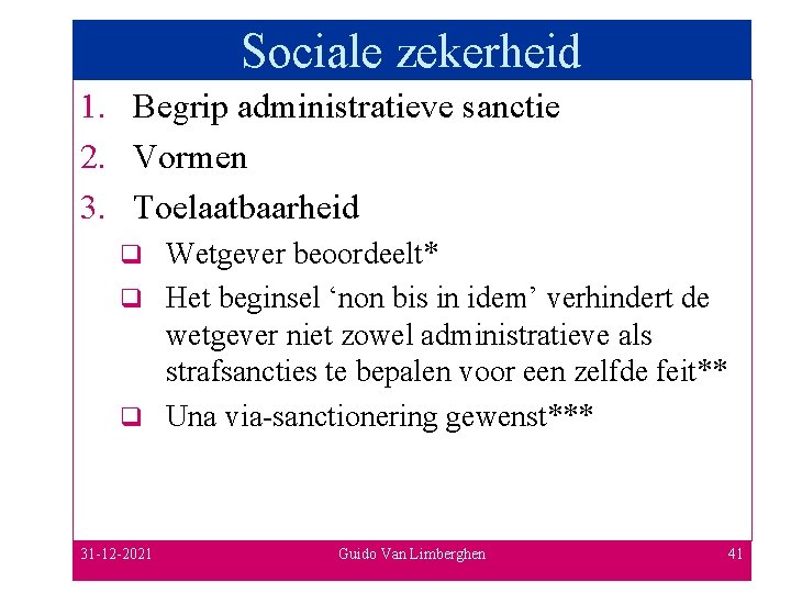 Sociale zekerheid 1. Begrip administratieve sanctie 2. Vormen 3. Toelaatbaarheid Wetgever beoordeelt* q Het