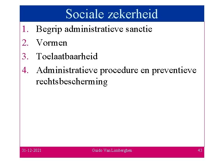 Sociale zekerheid 1. 2. 3. 4. Begrip administratieve sanctie Vormen Toelaatbaarheid Administratieve procedure en