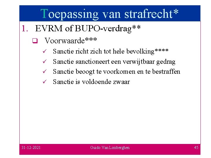 Toepassing van strafrecht* 1. EVRM of BUPO-verdrag** q Voorwaarde*** Sanctie richt zich tot hele