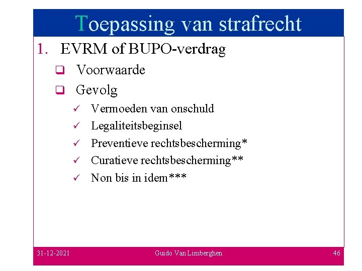 Toepassing van strafrecht 1. EVRM of BUPO-verdrag Voorwaarde q Gevolg q ü ü ü