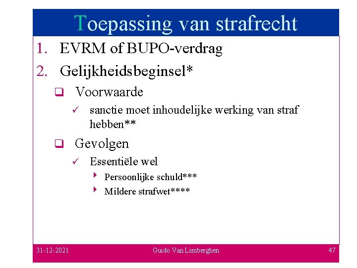 Toepassing van strafrecht 1. EVRM of BUPO-verdrag 2. Gelijkheidsbeginsel* q Voorwaarde ü q sanctie