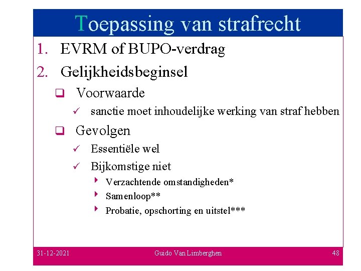 Toepassing van strafrecht 1. EVRM of BUPO-verdrag 2. Gelijkheidsbeginsel q Voorwaarde ü q sanctie