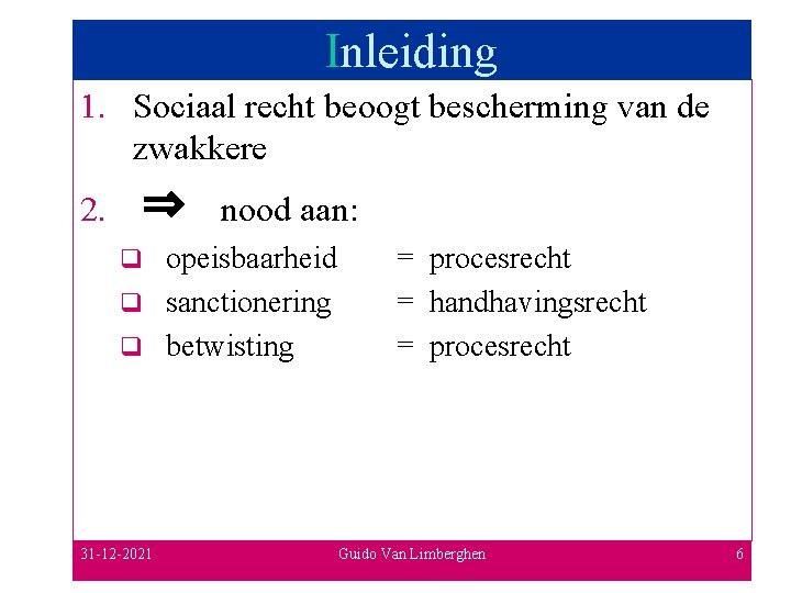 Inleiding 1. Sociaal recht beoogt bescherming van de zwakkere 2. ⇒ nood aan: opeisbaarheid