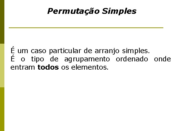 Permutação Simples É um caso particular de arranjo simples. É o tipo de agrupamento