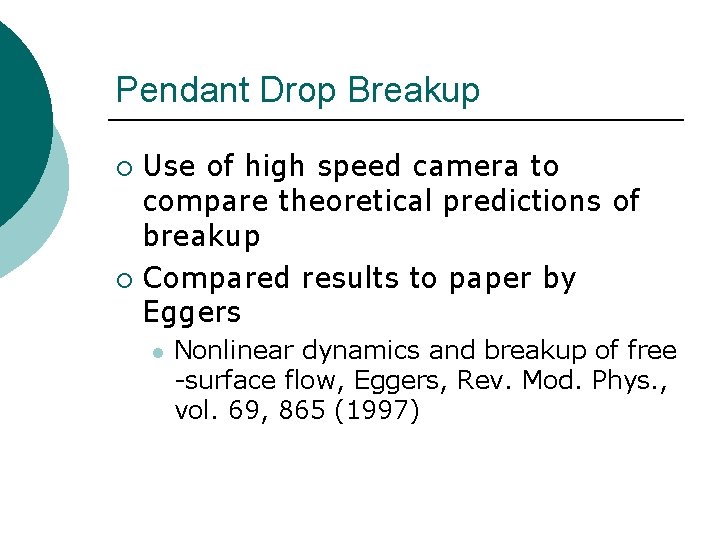 Pendant Drop Breakup Use of high speed camera to compare theoretical predictions of breakup