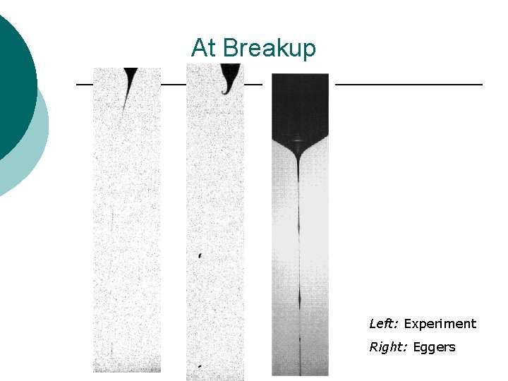 At Breakup Left: Experiment Right: Eggers 