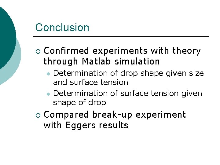 Conclusion ¡ Confirmed experiments with theory through Matlab simulation l l ¡ Determination of