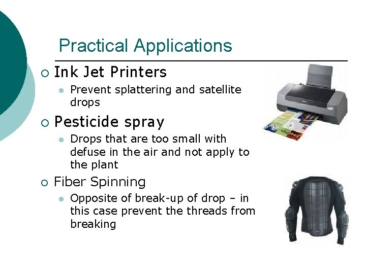 Practical Applications ¡ Ink Jet Printers l ¡ Pesticide spray l ¡ Prevent splattering