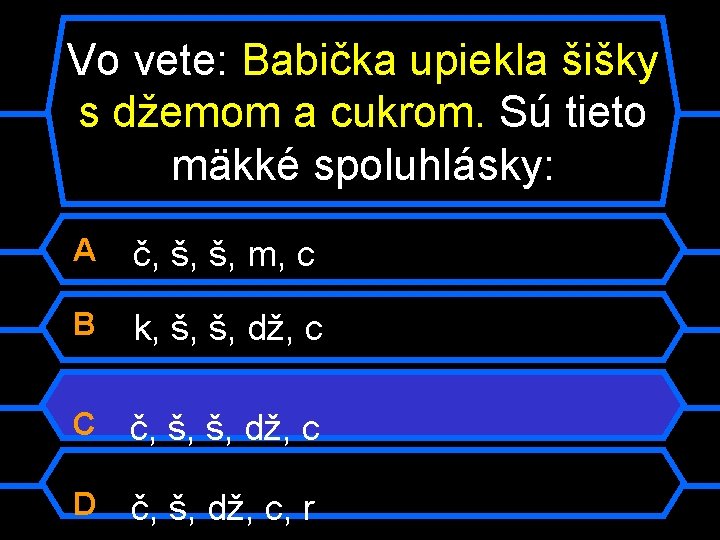 Vo vete: Babička upiekla šišky s džemom a cukrom. Sú tieto mäkké spoluhlásky: A