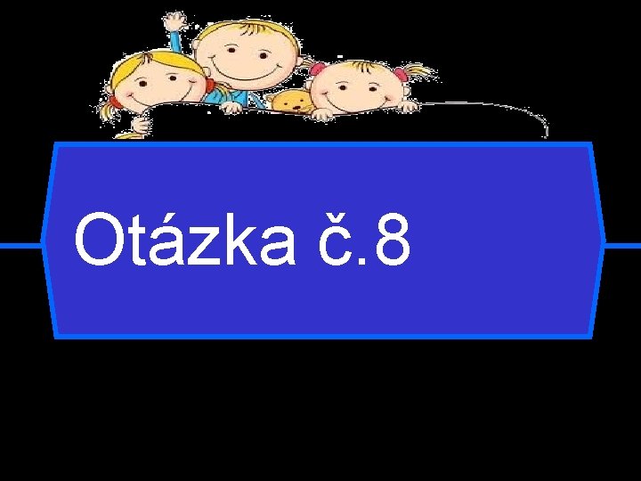 Otázka č. 8 