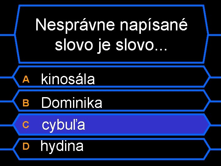 Nesprávne napísané slovo je slovo. . . A kinosála B Dominika cybuľa hydina C