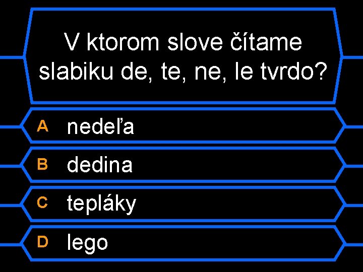 V ktorom slove čítame slabiku de, te, ne, le tvrdo? A nedeľa B dedina