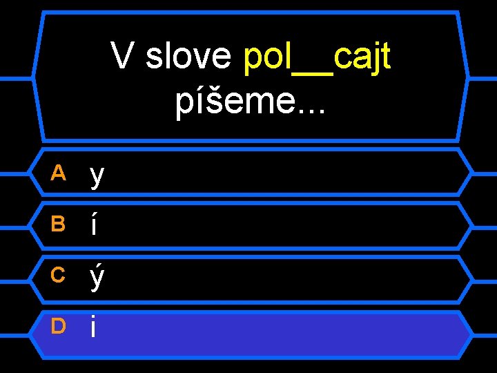 V slove pol__cajt píšeme. . . A y B í C ý D i