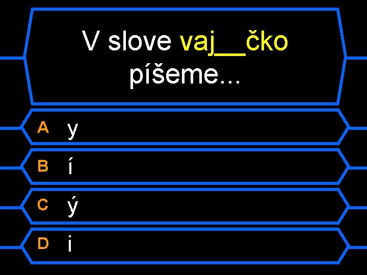 V slove vaj__čko píšeme. . . A y B í C ý D i