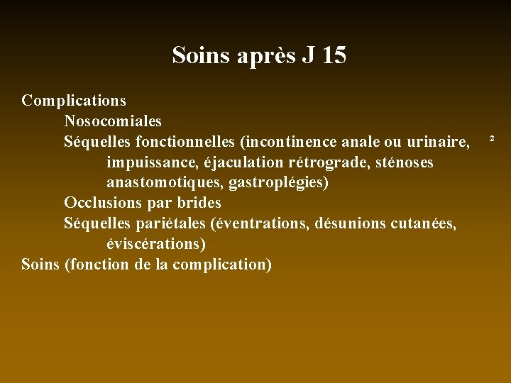 Soins après J 15 Complications Nosocomiales Séquelles fonctionnelles (incontinence anale ou urinaire, impuissance, éjaculation