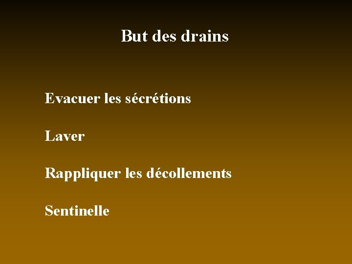 But des drains Evacuer les sécrétions Laver Rappliquer les décollements Sentinelle 