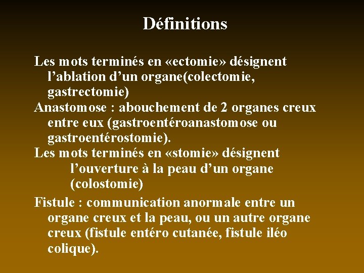 Définitions Les mots terminés en «ectomie» désignent l’ablation d’un organe(colectomie, gastrectomie) Anastomose : abouchement