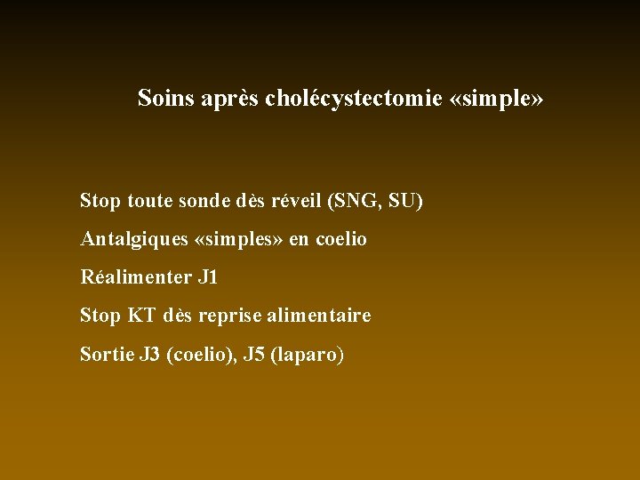 Soins après cholécystectomie «simple» Stop toute sonde dès réveil (SNG, SU) Antalgiques «simples» en