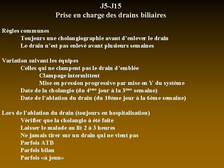 J 5 -J 15 Prise en charge des drains biliaires Règles communes Toujours une