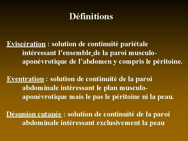 Définitions Eviscération : solution de continuité pariétale intéressant l’ensemble de la paroi musculoaponévrotique de