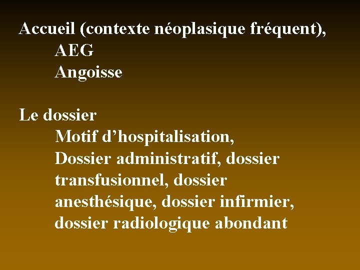 Accueil (contexte néoplasique fréquent), AEG Angoisse Le dossier Motif d’hospitalisation, Dossier administratif, dossier transfusionnel,