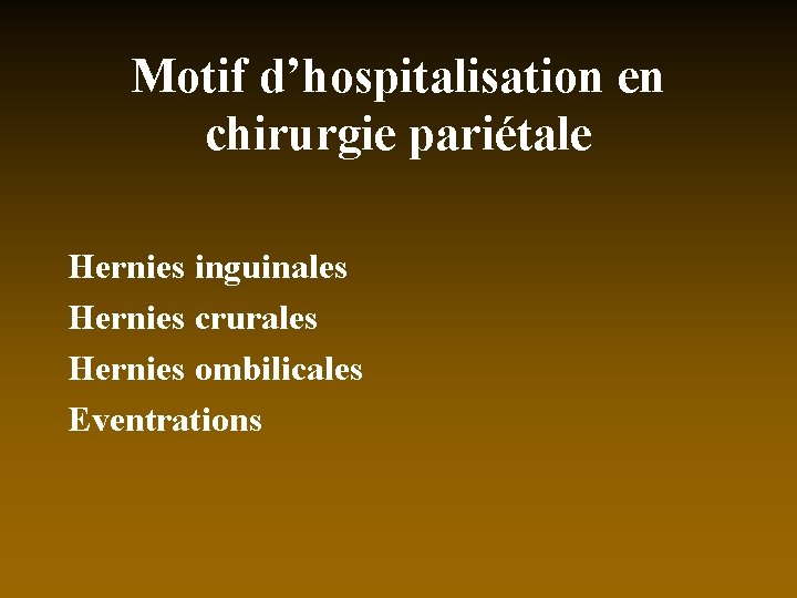 Motif d’hospitalisation en chirurgie pariétale Hernies inguinales Hernies crurales Hernies ombilicales Eventrations 