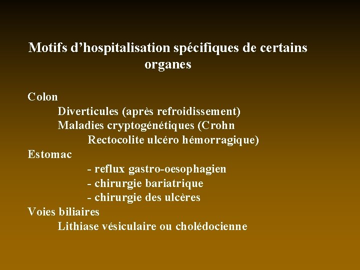 Motifs d’hospitalisation spécifiques de certains organes Colon Diverticules (après refroidissement) Maladies cryptogénétiques (Crohn Rectocolite