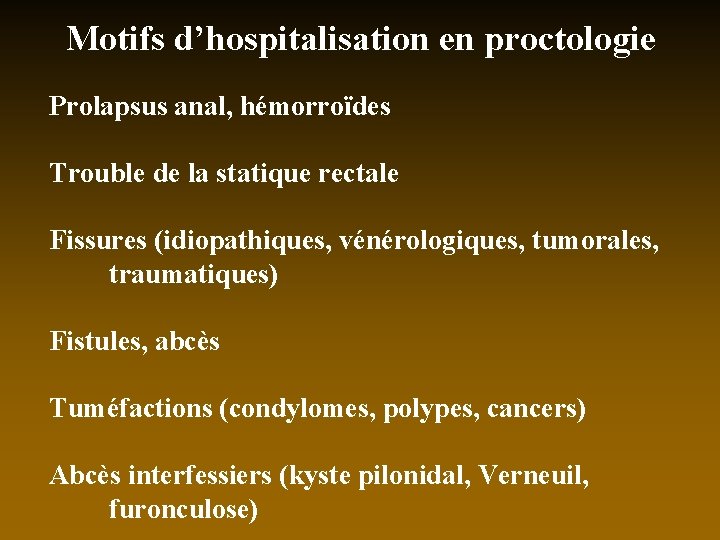 Motifs d’hospitalisation en proctologie Prolapsus anal, hémorroïdes Trouble de la statique rectale Fissures (idiopathiques,