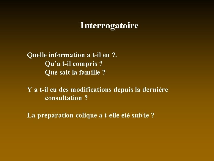 Interrogatoire Quelle information a t-il eu ? . Qu’a t-il compris ? Que sait
