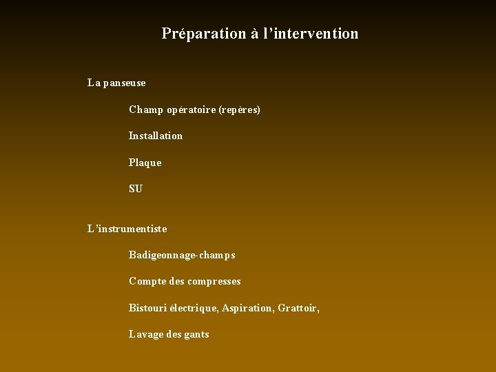 Préparation à l’intervention La panseuse Champ opératoire (repères) Installation Plaque SU L’instrumentiste Badigeonnage-champs Compte