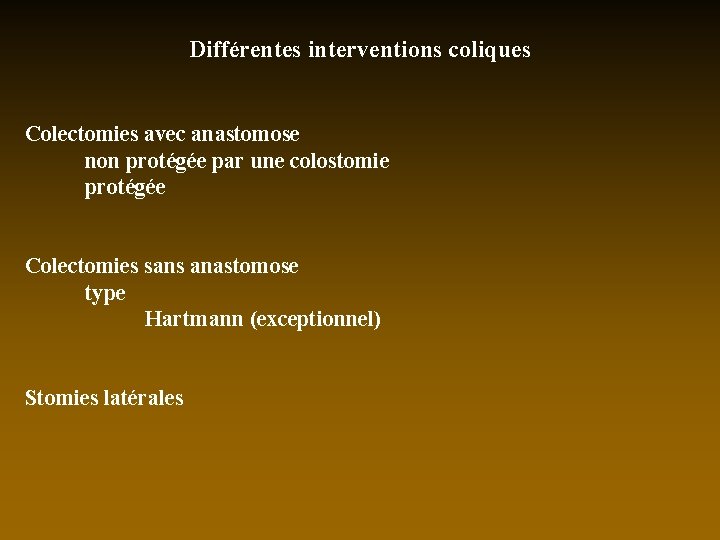 Différentes interventions coliques Colectomies avec anastomose non protégée par une colostomie protégée Colectomies sans