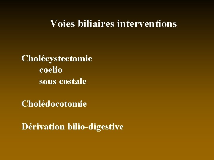Voies biliaires interventions Cholécystectomie coelio sous costale Cholédocotomie Dérivation bilio-digestive 