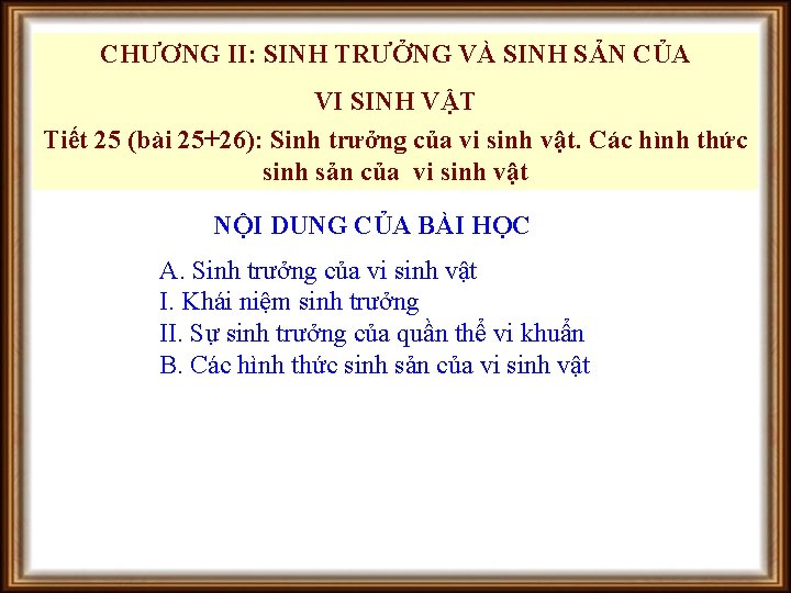 CHƯƠNG II: SINH TRƯỞNG VÀ SINH SẢN CỦA VI SINH VẬT Tiết 25 (bài