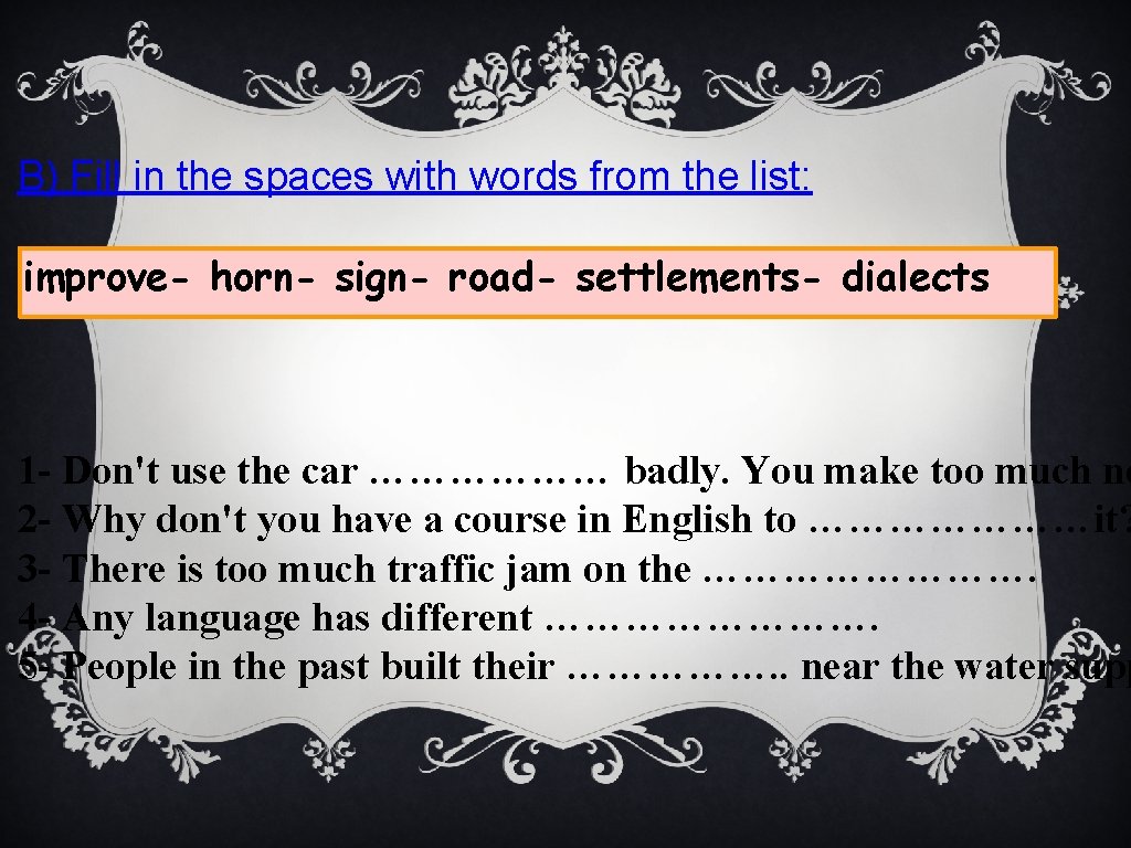B) Fill in the spaces with words from the list: improve- horn- sign- road-
