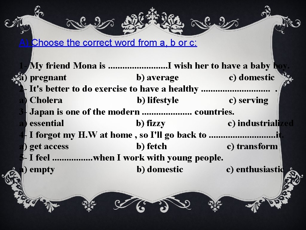 A) Choose the correct word from a, b or c: 1 - My friend