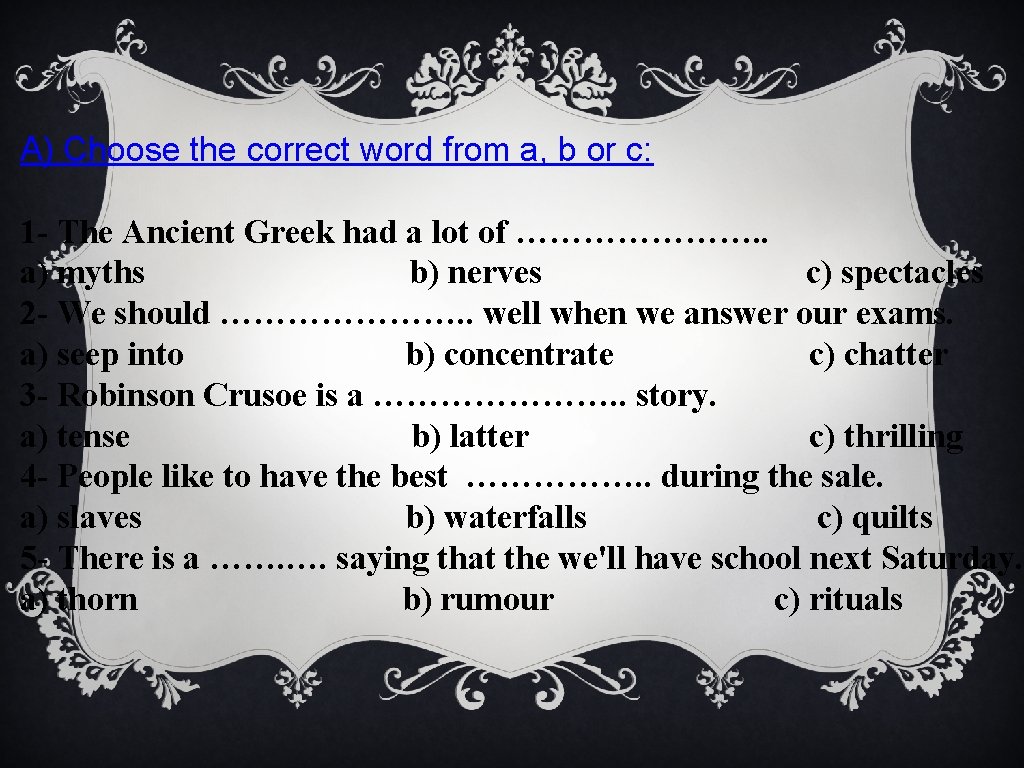 A) Choose the correct word from a, b or c: 1 - The Ancient