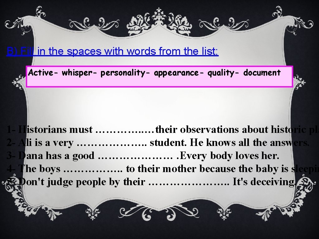 B) Fill in the spaces with words from the list: Active- whisper- personality- appearance-