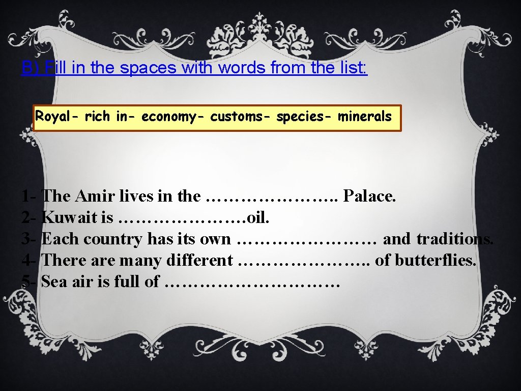 B) Fill in the spaces with words from the list: Royal- rich in- economy-