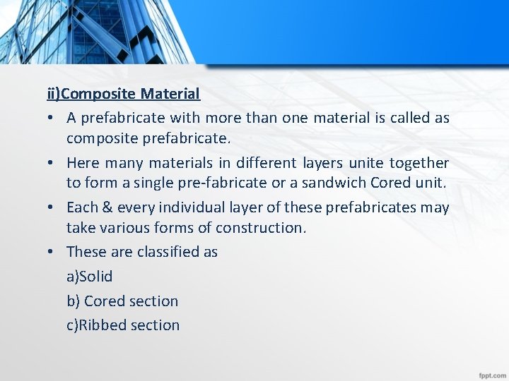 ii)Composite Material • A prefabricate with more than one material is called as composite