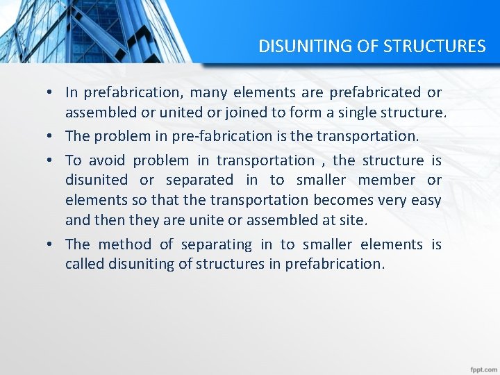 DISUNITING OF STRUCTURES • In prefabrication, many elements are prefabricated or assembled or united