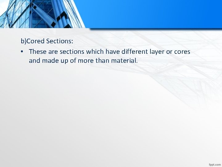 b)Cored Sections: • These are sections which have different layer or cores and made