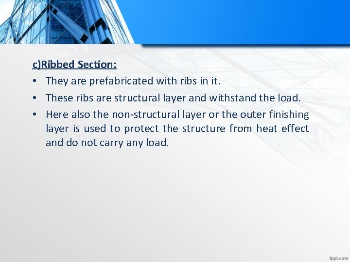 c)Ribbed Section: • They are prefabricated with ribs in it. • These ribs are