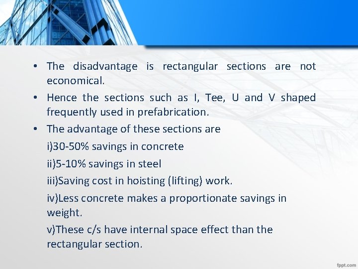  • The disadvantage is rectangular sections are not economical. • Hence the sections