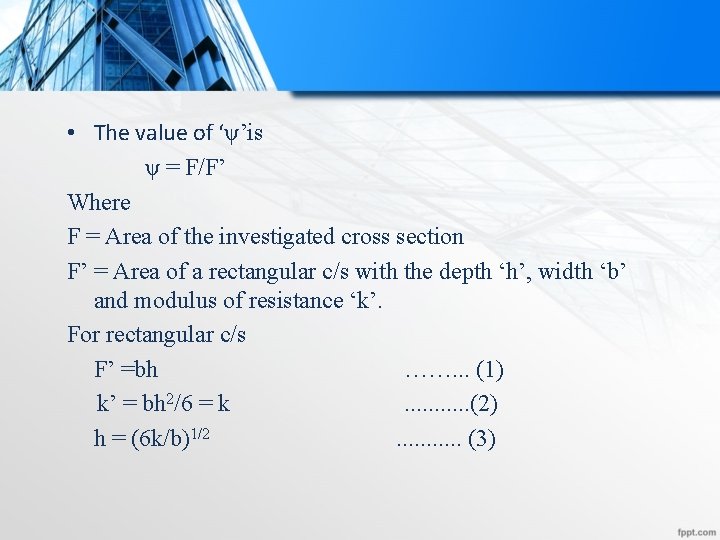  • The value of ‘ψ’is ψ = F/F’ Where F = Area of