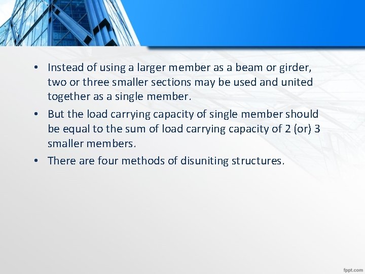  • Instead of using a larger member as a beam or girder, two