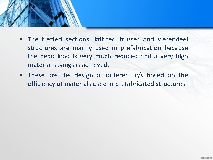  • The fretted sections, latticed trusses and vierendeel structures are mainly used in