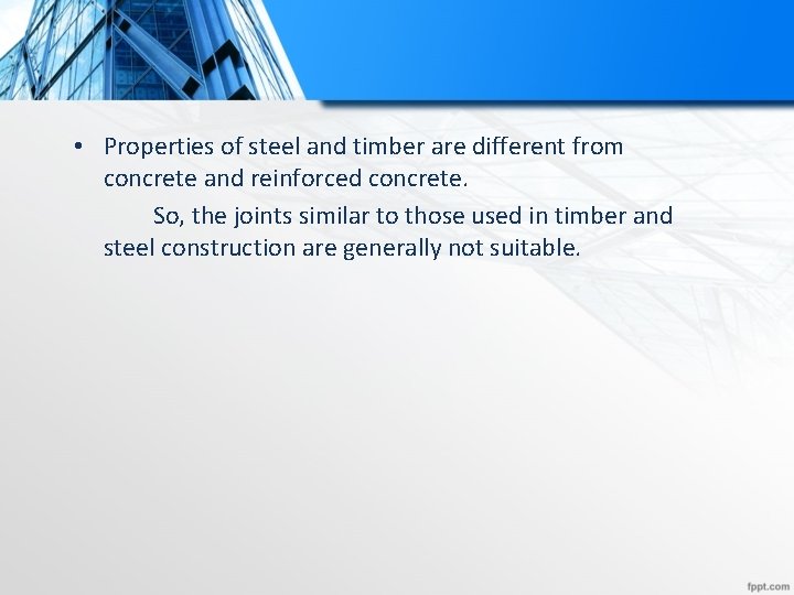  • Properties of steel and timber are different from concrete and reinforced concrete.