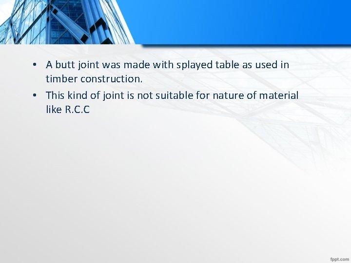  • A butt joint was made with splayed table as used in timber