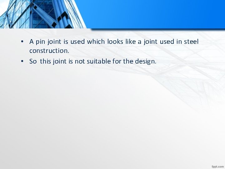  • A pin joint is used which looks like a joint used in