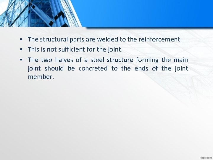  • The structural parts are welded to the reinforcement. • This is not